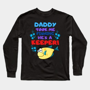 Daddy Took Me Fishing He's a Keeper! Long Sleeve T-Shirt